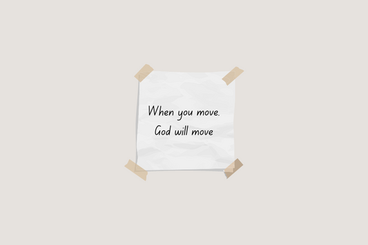 When You Move. God will Move
