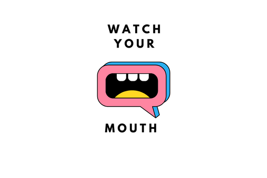 Watch Your Mouth!